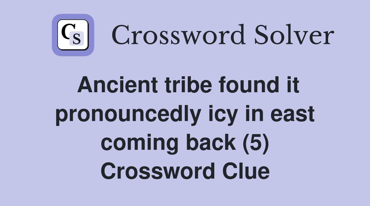Ancient tribe found it pronouncedly icy in east coming back (5